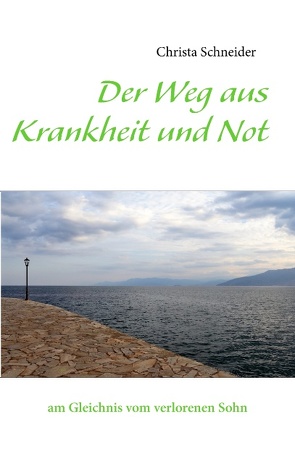 Der Weg aus Krankheit und Not von Schneider,  Christa