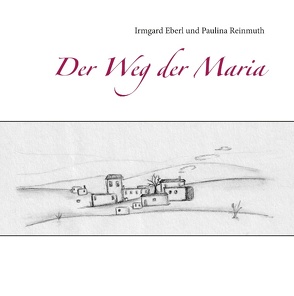 Der Weg der Maria von Eberl,  Irmgard, Reinmuth,  Paulina