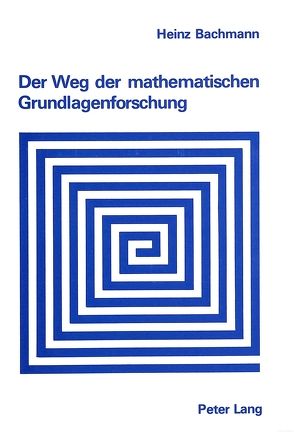 Der Weg der mathematischen Grundlagenforschung von Bachmann,  Heinz