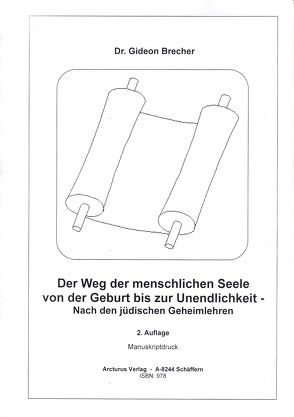 Der Weg der menschlichen Seele von der Geburt bis zur Unendlichkeit – Nach den jüdischen Geheimlehren von Brecher,  Dr. Gideon