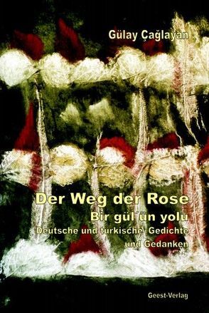 Der Weg der Rose – Bir gül’ün yolu von Çağlayan,  Gülan, Flörsheim,  Karin