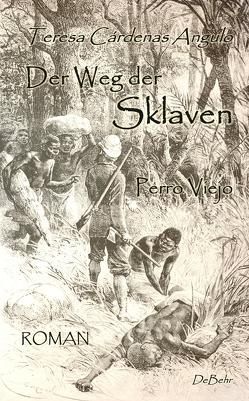 Der Weg der Sklaven – Perro Viejo – ROMAN von Teresa,  Cardenas Angulo, Weisser,  Marc