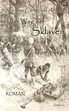 Der Weg der Sklaven – Perro Viejo – ROMAN von Teresa,  Cardenas Angulo, Weisser,  Marc