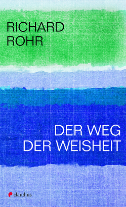 Der Weg der Weisheit von Rohr,  Richard, Schellenberger,  Bernadin