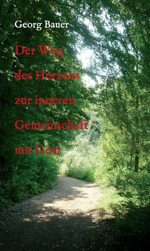 Der Weg des Herzens zur inneren Gemeinschaft mit Gott von Bauer,  Georg