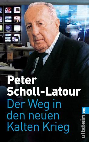 Der Weg in den neuen Kalten Krieg von Scholl-Latour,  Peter