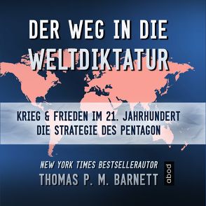 Der Weg in die Weltdiktatur von Barnett,  Dr.Thomas P.M., Böker,  Markus