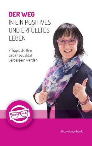 Der Weg in ein positives und erfülltes Leben von Engelhardt,  Nicole