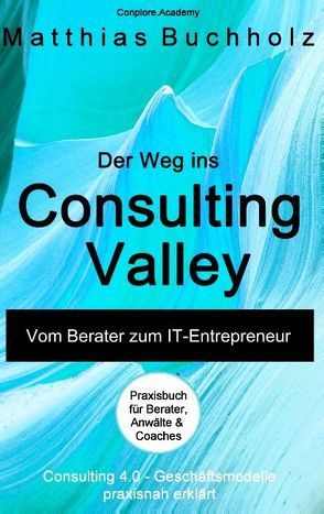 Der Weg ins Consulting Valley von Buchholz,  Matthias, Conplore Academy