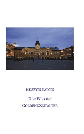 Der Weg ins Goldene Zeitalter von Yalcin,  Hüseyin