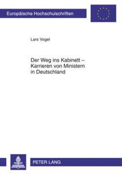 Der Weg ins Kabinett – Karrieren von Ministern in Deutschland von Vogel,  Lars