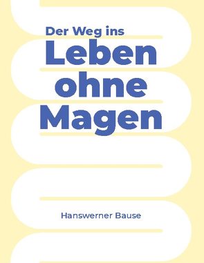 Der Weg ins Leben ohne Magen von Bause,  Hanswerner