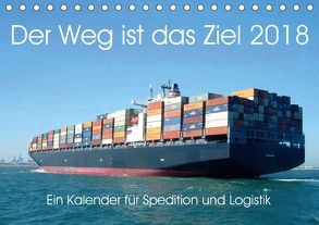 Der Weg ist das Ziel 2018. Ein Kalender für Spedition und Logistik (Tischkalender 2018 DIN A5 quer) von Lehmann (Hrsg.),  Steffani