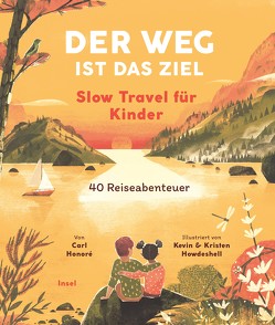 Der Weg ist das Ziel. Slow Travel für Kinder von Honoré,  Carl, Howdeshell,  Kevin, Howdeshell,  Kristen, Landgrebe,  Christiane