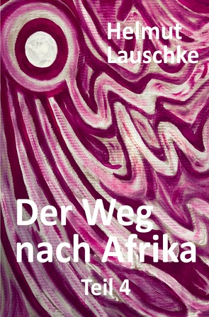 Der Weg nach Afrika – Teil 4 von Lauschke,  Helmut