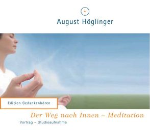 Der Weg nach Innen – Meditation – VortragsCD von Höglinger,  August