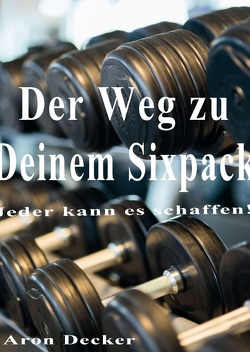 Der Weg zu deinem Sixpack von Decker,  Aron