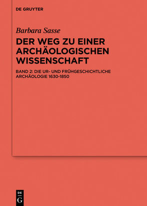 Barbara Sasse: Der Weg zu einer archäologischen Wissenschaft / Die Archäologien von der Antike bis 1630 von Sasse,  Barbara