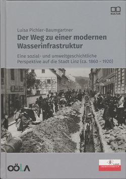 Der Weg zu einer modernen Wasserinfrastruktur von Oö. Landesarchiv, Pichler-Baumgartner,  Luisa