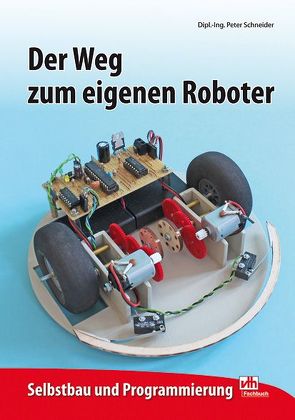 Der Weg zum eigenen Roboter von Schneider,  Peter