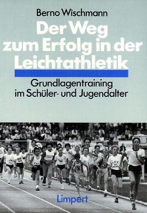 Der Weg zum Erfolg in der Leichtathletik von Hirsch,  Lothar, Hupfeld,  Werner, Kreft,  Günter, Wischmann,  Berno