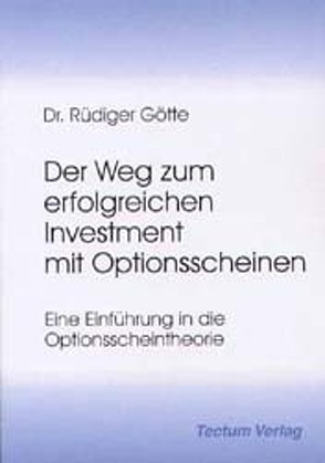 Der Weg zum erfolgreichen Investment mit Optionsscheinen von Götte,  Rüdiger