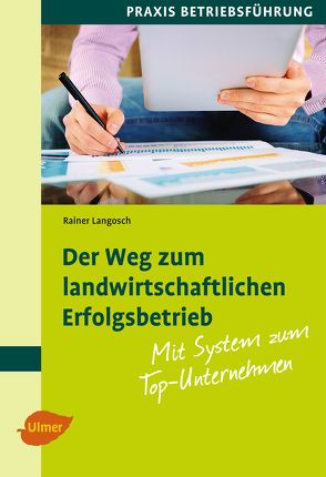 Der Weg zum landwirtschaftlichen Erfolgsbetrieb von Langosch,  Rainer