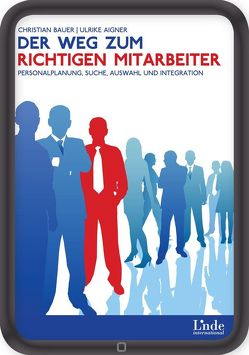 Der Weg zum richtigen Mitarbeiter von Aigner,  Ulrike, Bauer,  Christian