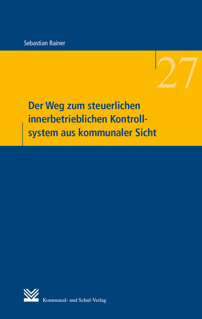 Der Weg zum steuerlichen innerbetrieblichen Kontrollsystem aus kommunaler Sicht von Rainer,  Sebastian