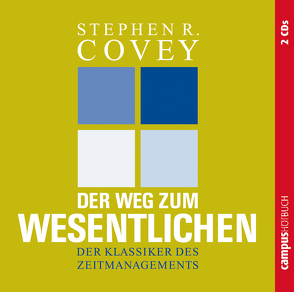 Der Weg zum Wesentlichen von Covey,  Stephen R., Heusch,  Peter, Maurer,  Heike, Merrill,  A. Roger, Merrill,  Rebecca R., Nix,  Claudia, Pessler,  Olaf, Stolzmann,  Reinhart von