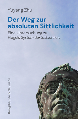 Der Weg zur absoluten Sittlichkeit von Zhu,  Yuyang