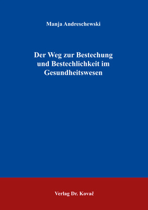 Der Weg zur Bestechung und Bestechlichkeit im Gesundheitswesen von Andreschewski,  Manja