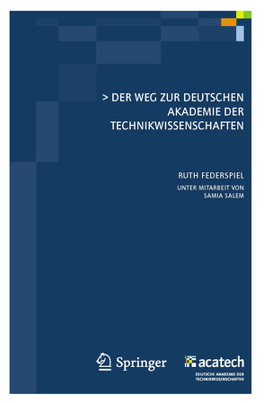 Der Weg zur Deutschen Akademie der Technikwissenschaften von Federspiel,  Ruth