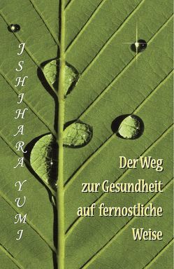 Der Weg zur Gesundheit auf fernöstliche Weise von Grundmann,  Anna, Ishihara,  Yumi