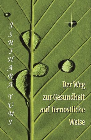 Der Weg zur Gesundheit auf fernöstliche Weise von Grundmann,  Anna, Ishihara,  Yumi