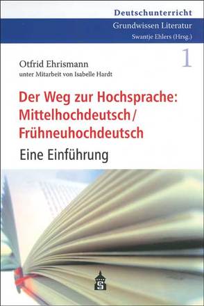 Der Weg zur Hochsprache: Mittelhochdeutsch /Frühneuhochdeutsch von Ehrismann,  Otfrid, Hardt,  Isabelle