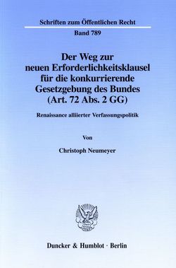 Der Weg zur neuen Erforderlichkeitsklausel für die konkurrierende Gesetzgebung des Bundes (Art. 72 Abs. 2 GG). von Neumeyer,  Christoph