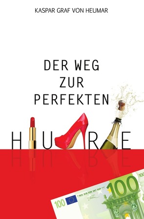 Der Weg zur perfekten Hure von Graf von Heumar,  Kaspar