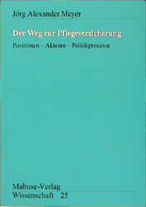 Der Weg zur Pflegeversicherung von Meyer,  Jörg Alexander