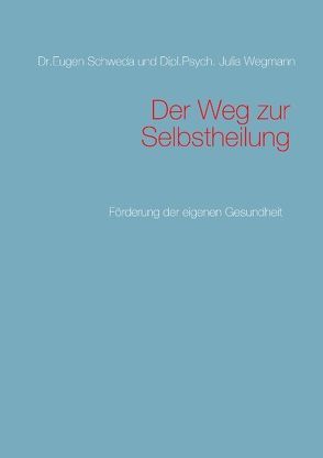 Der Weg zur Selbstheilung von Schweda,  Eugen, Wegmann,  Julia