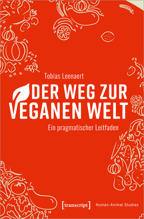 Der Weg zur veganen Welt von Hall-Bailey,  Amy, Joy,  Sebastian, Leenaert,  Tobias, Schmidt,  Dennis, Thiele,  Leandra