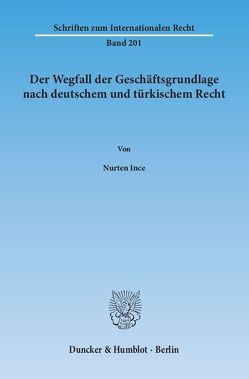 Der Wegfall der Geschäftsgrundlage nach deutschem und türkischem Recht. von Ince,  Nurten