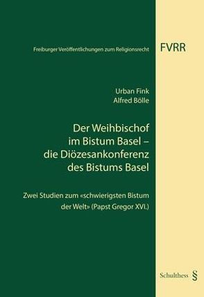 Der Weihbischof im Bistum Basel – die Diözesankonferenz des Bistums Basel von Bölle,  Alfred, Fink,  Urban
