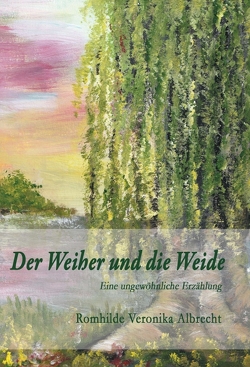 Der Weiher und die Weide von Albrecht,  Romhilde Veronika