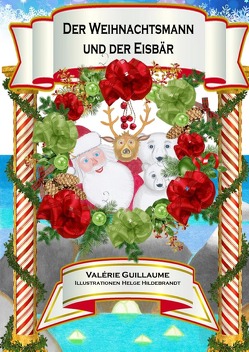 Der Weihnachtsmann und der Eisbär von Guillaume,  Valérie, Hildebrandt,  Helge