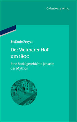 Der Weimarer Hof um 1800 von Freyer,  Stefanie