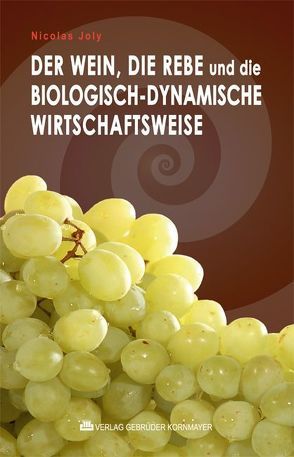 Der Wein, die Rebe und die biologisch-dynamische Wirtschaftsweise von Bonnefoit,  Guy, Immler,  Barbara, Joly,  Nicolas