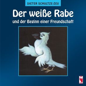 Der weiße Rabe und der Beginn einer Freundschaft von Schultze-Zeu,  Dieter