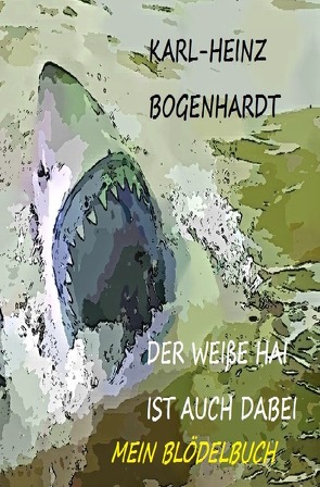 DER WEIßE HAI IST AICH DABEI von Bogenhardt,  Karl-Heinz