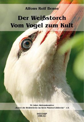 Der Weißstorch – Vom Vogel zum Kult von Bense,  Alfons Rolf